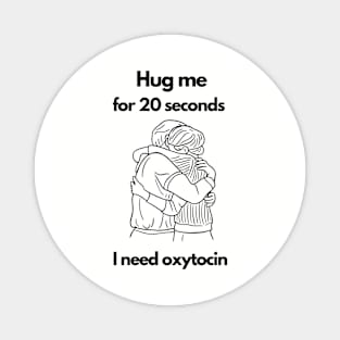 Hug me for 20 seconds, i need oxytocin - great idea for couple gifts Magnet